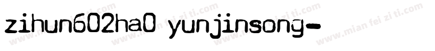 zihun602ha0 yunjinsong字体转换